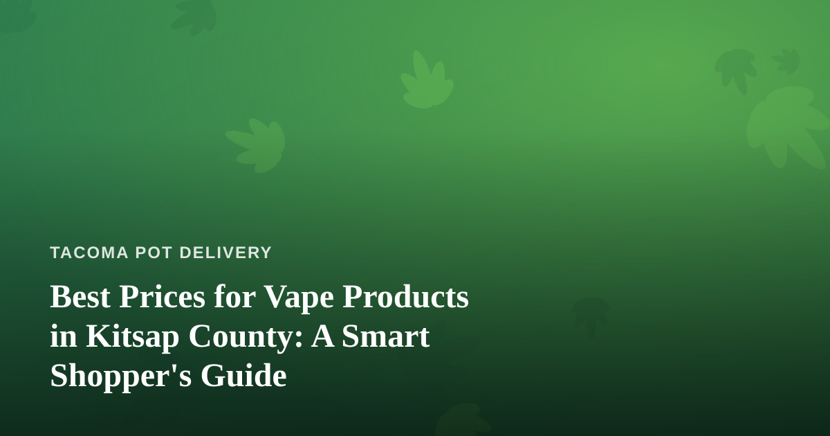 Best Prices for Vape Products in Kitsap County: A Smart Shopper’s Guide