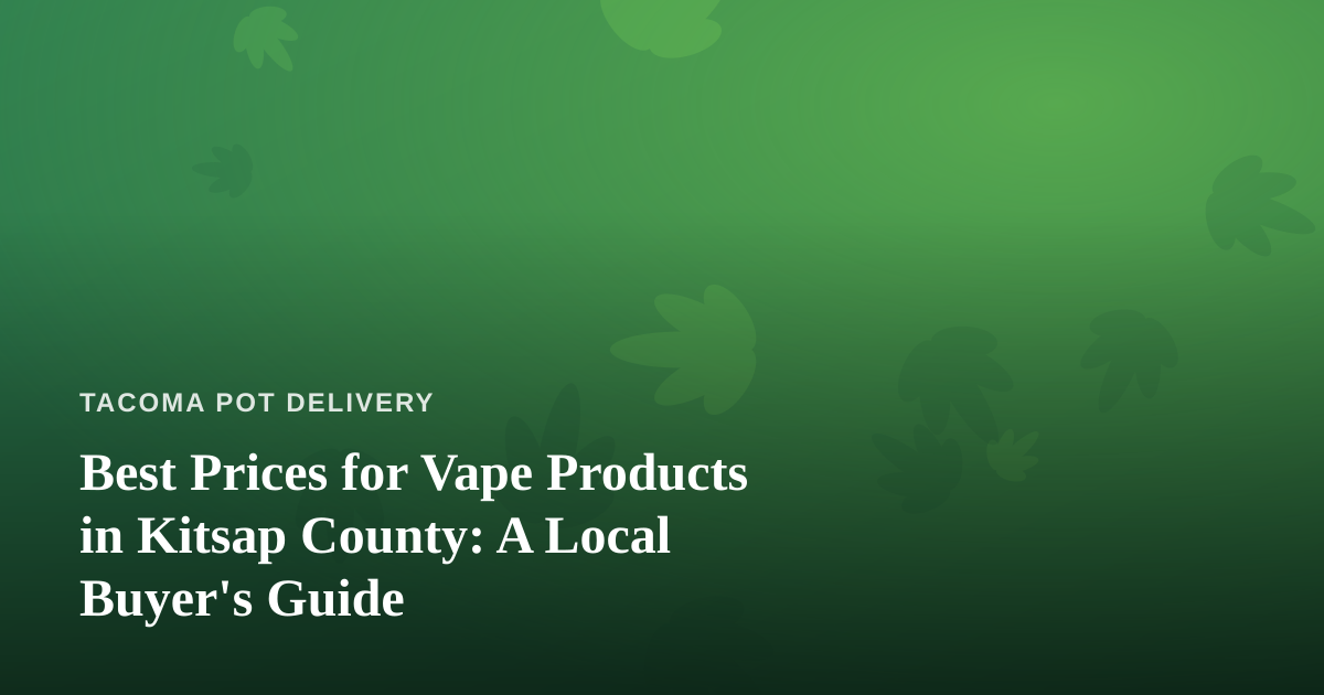 Best Prices for Vape Products in Kitsap County: A Local Buyer’s Guide