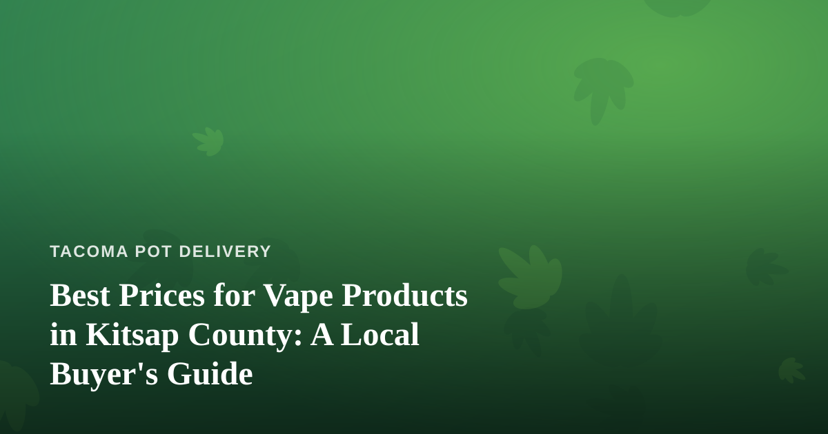 Best Prices for Vape Products in Kitsap County: A Local Buyer’s Guide