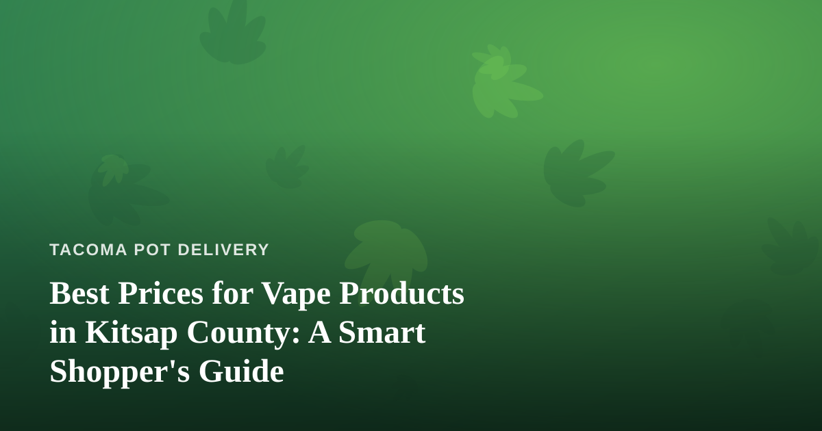 Best Prices for Vape Products in Kitsap County: A Smart Shopper’s Guide