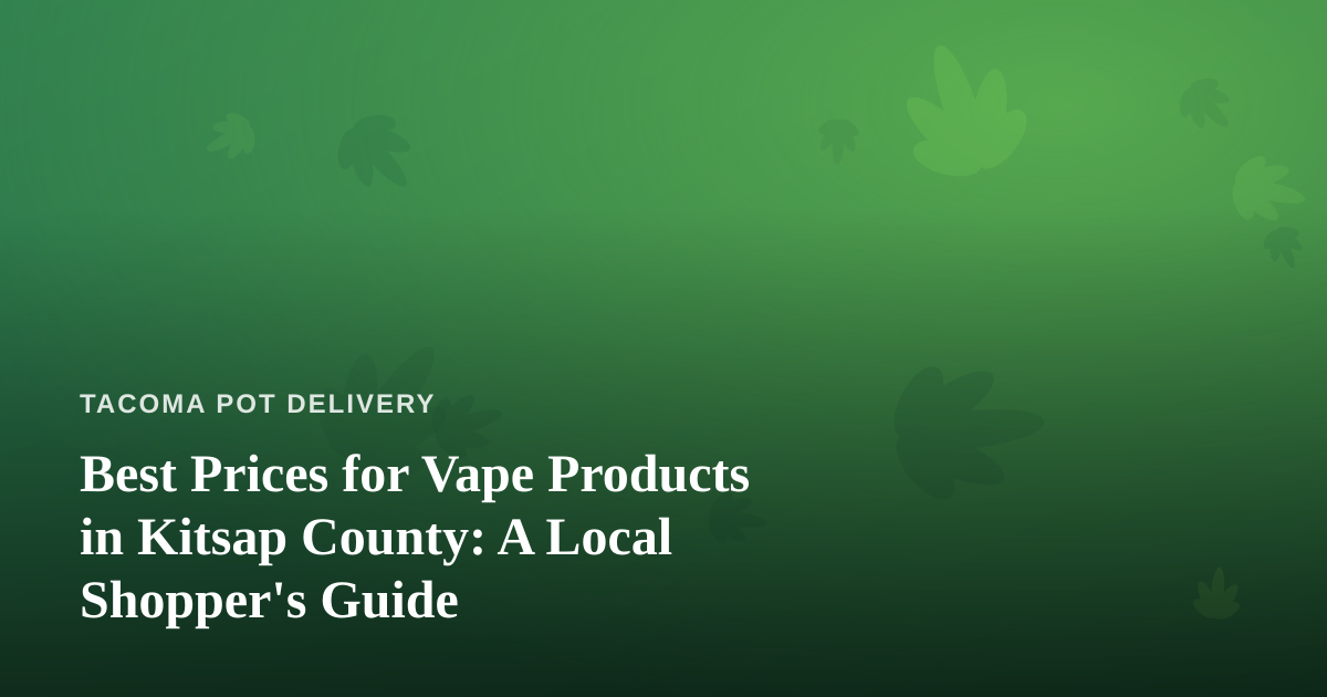 Best Prices for Vape Products in Kitsap County: A Local Shopper’s Guide