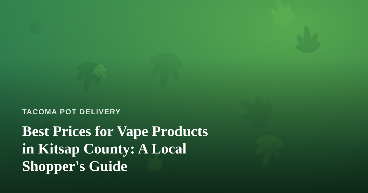 Best Prices for Vape Products in Kitsap County: A Local Shopper’s Guide