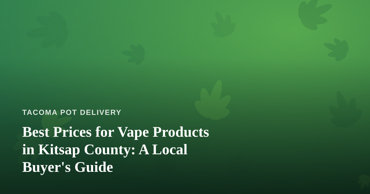 Best Prices for Vape Products in Kitsap County: A Local Buyer’s Guide
