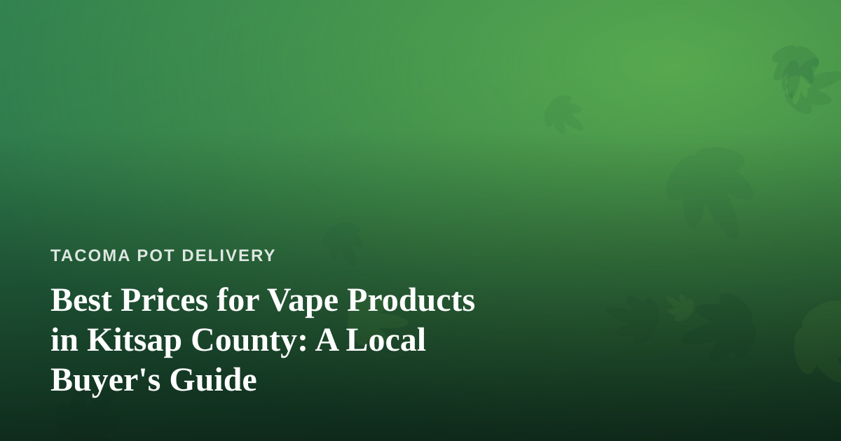 Best Prices for Vape Products in Kitsap County: A Local Buyer’s Guide