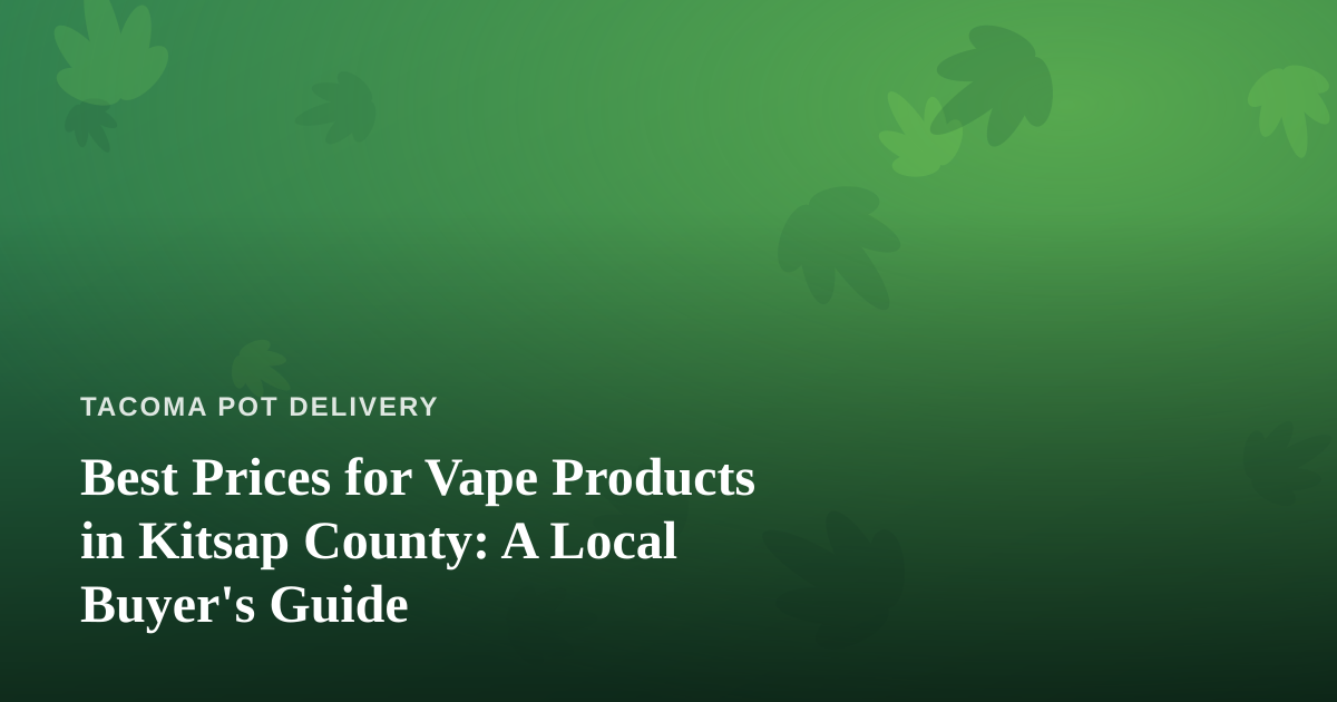 Best Prices for Vape Products in Kitsap County: A Local Buyer’s Guide