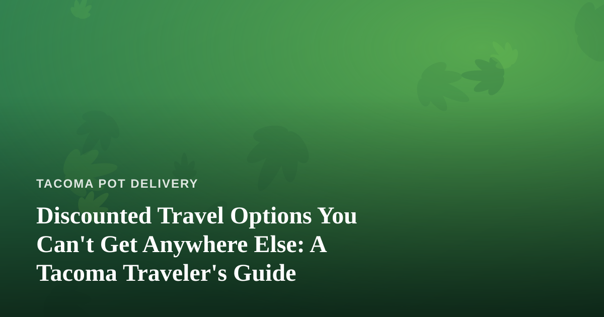 Discounted Travel Options You Can’t Get Anywhere Else: A Tacoma Traveler’s Guide