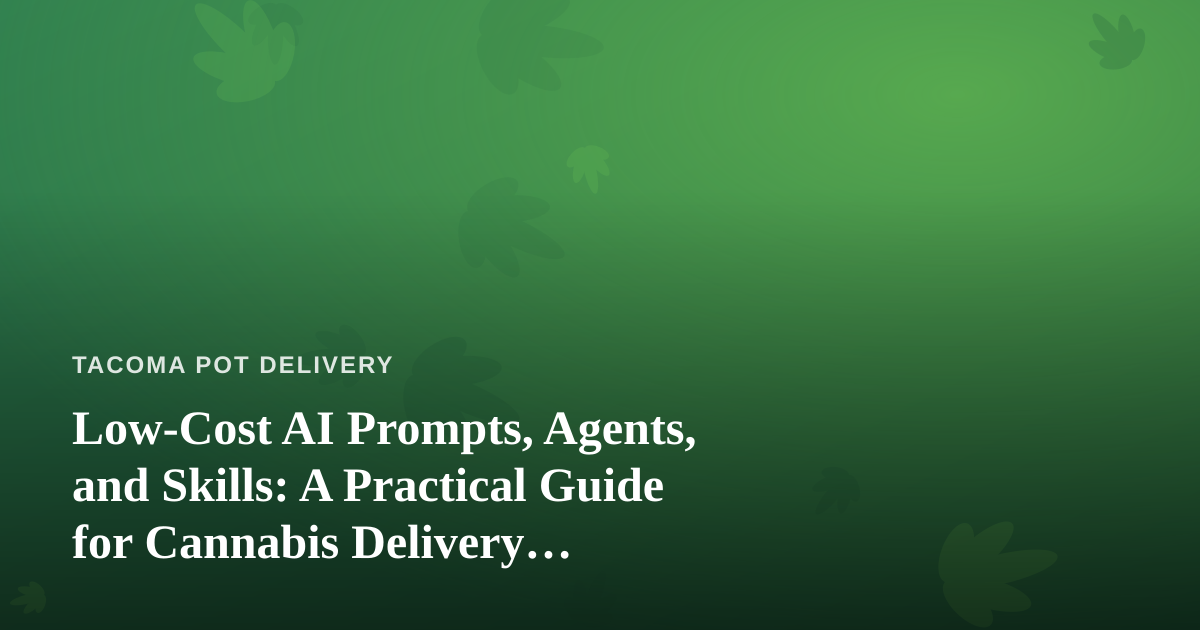 Low-Cost AI Prompts, Agents, and Skills: A Practical Guide for Cannabis Delivery Operators