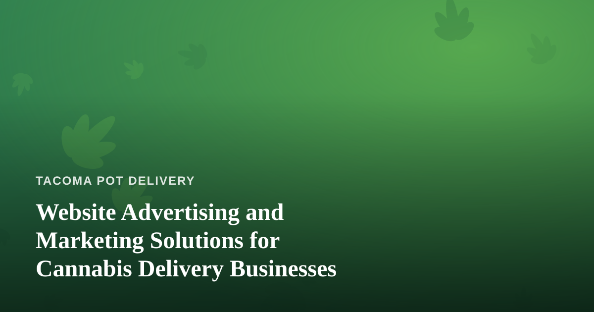 Website Advertising and Marketing Solutions for Cannabis Delivery Businesses