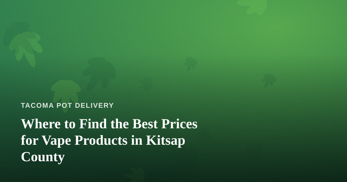 Where to Find the Best Prices for Vape Products in Kitsap County