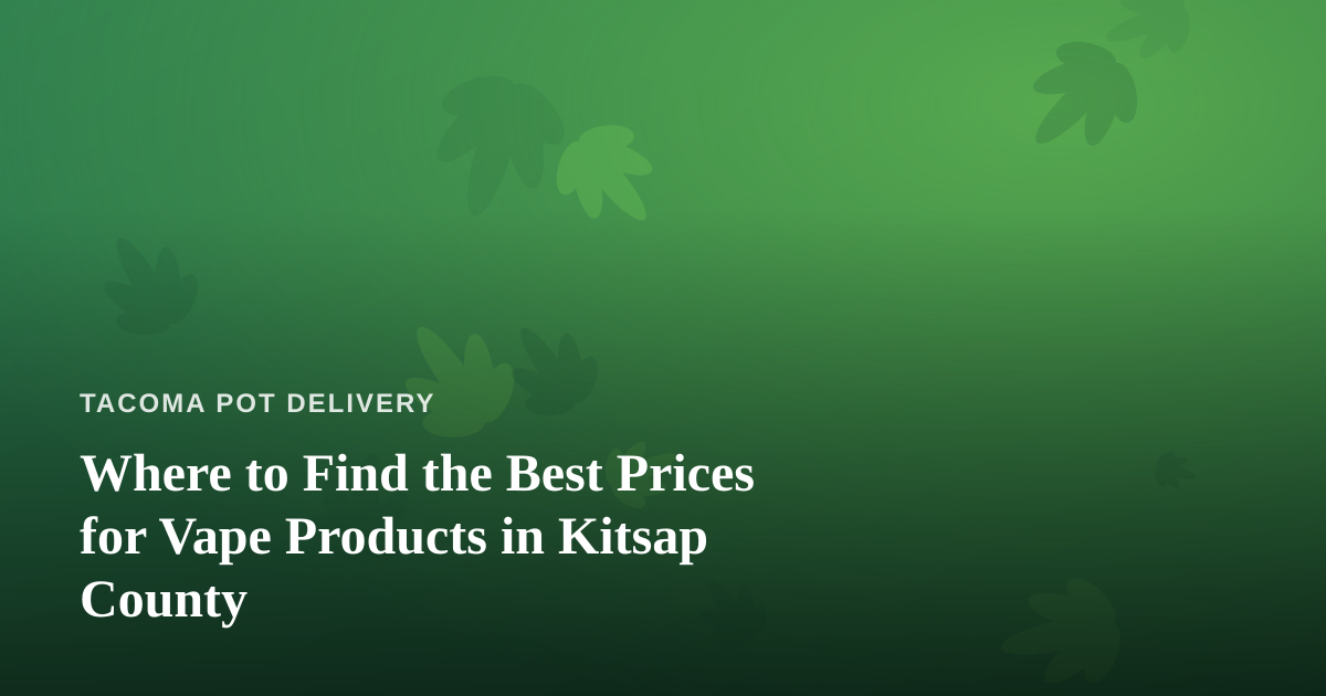 Where to Find the Best Prices for Vape Products in Kitsap County