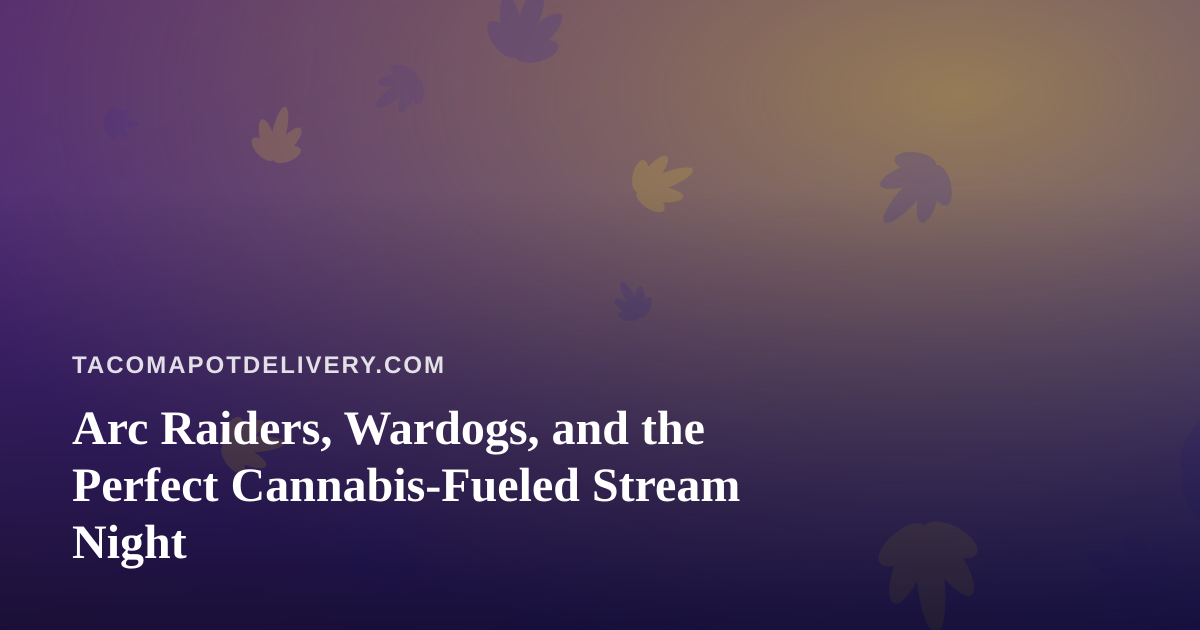 Arc Raiders, Wardogs, and the Perfect Cannabis-Fueled Stream Night