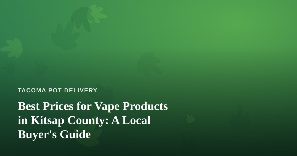 Best Prices for Vape Products in Kitsap County: A Local Buyer’s Guide