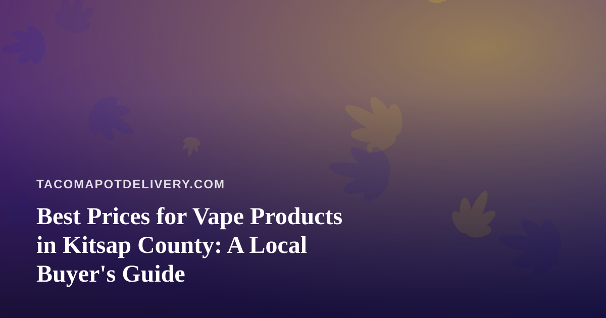 Best Prices for Vape Products in Kitsap County: A Local Buyer’s Guide