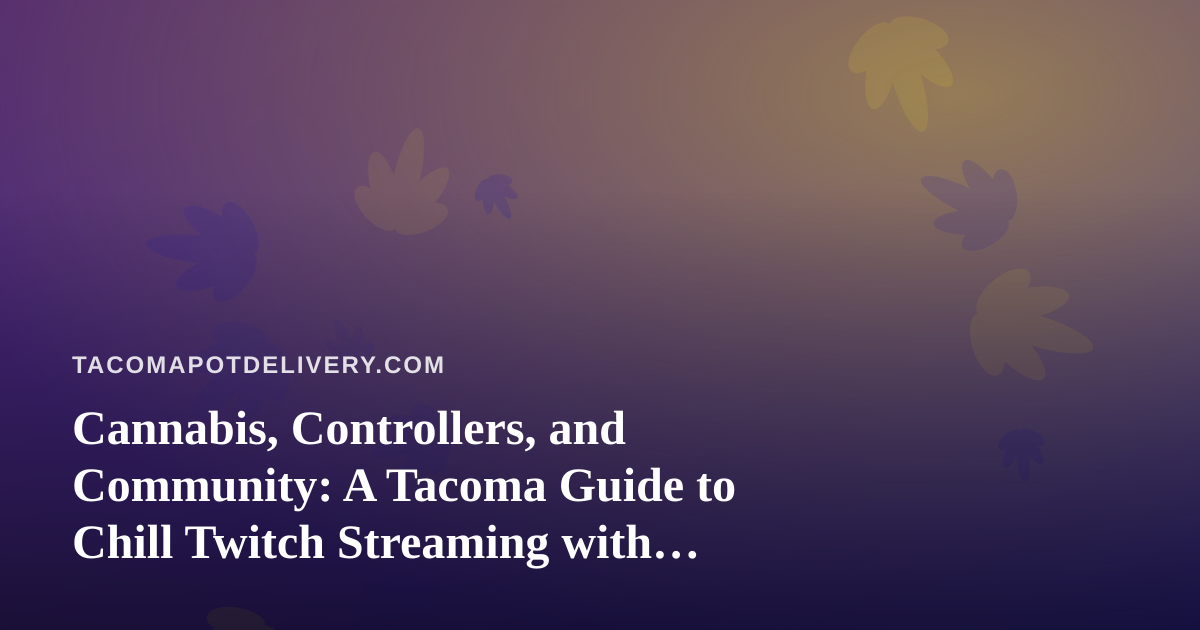 Cannabis, Controllers, and Community: A Tacoma Guide to Chill Twitch Streaming with Arc Raiders and Wardogs