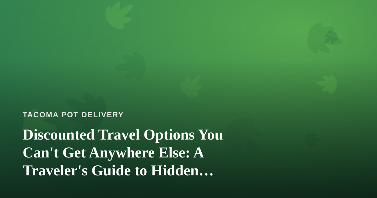 Discounted Travel Options You Can’t Get Anywhere Else: A Traveler’s Guide to Hidden Deals