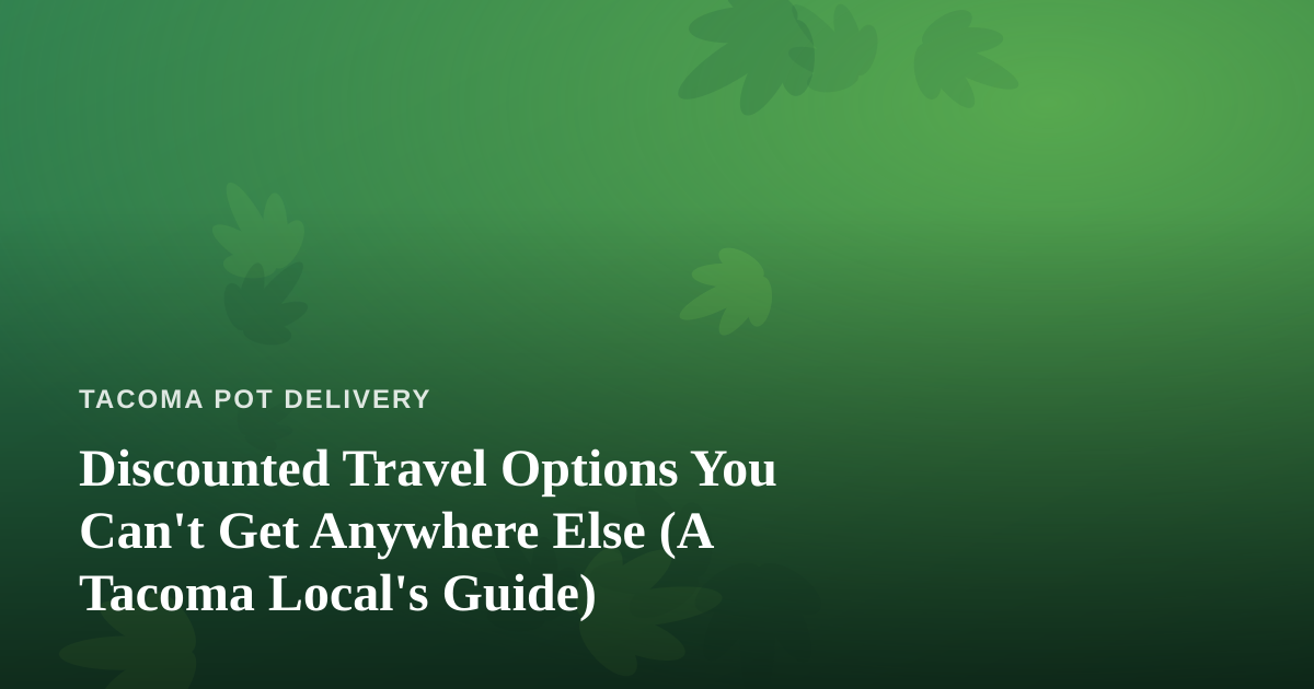 Discounted Travel Options You Can’t Get Anywhere Else (A Tacoma Local’s Guide)