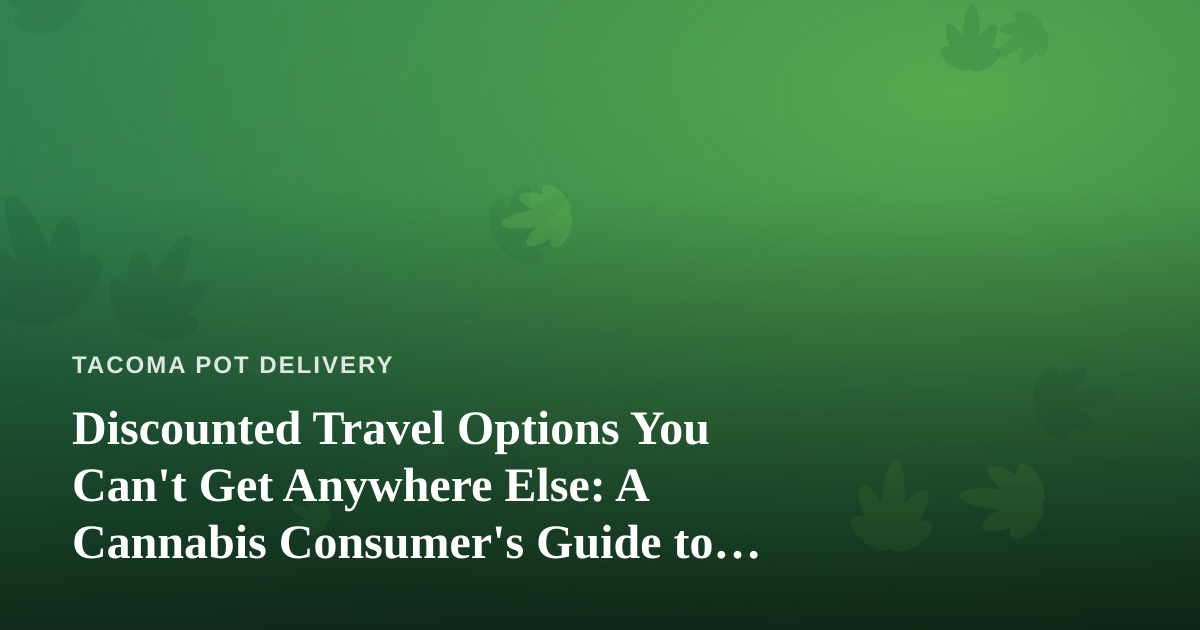 Discounted Travel Options You Can’t Get Anywhere Else: A Cannabis Consumer’s Guide to Traveling Smart