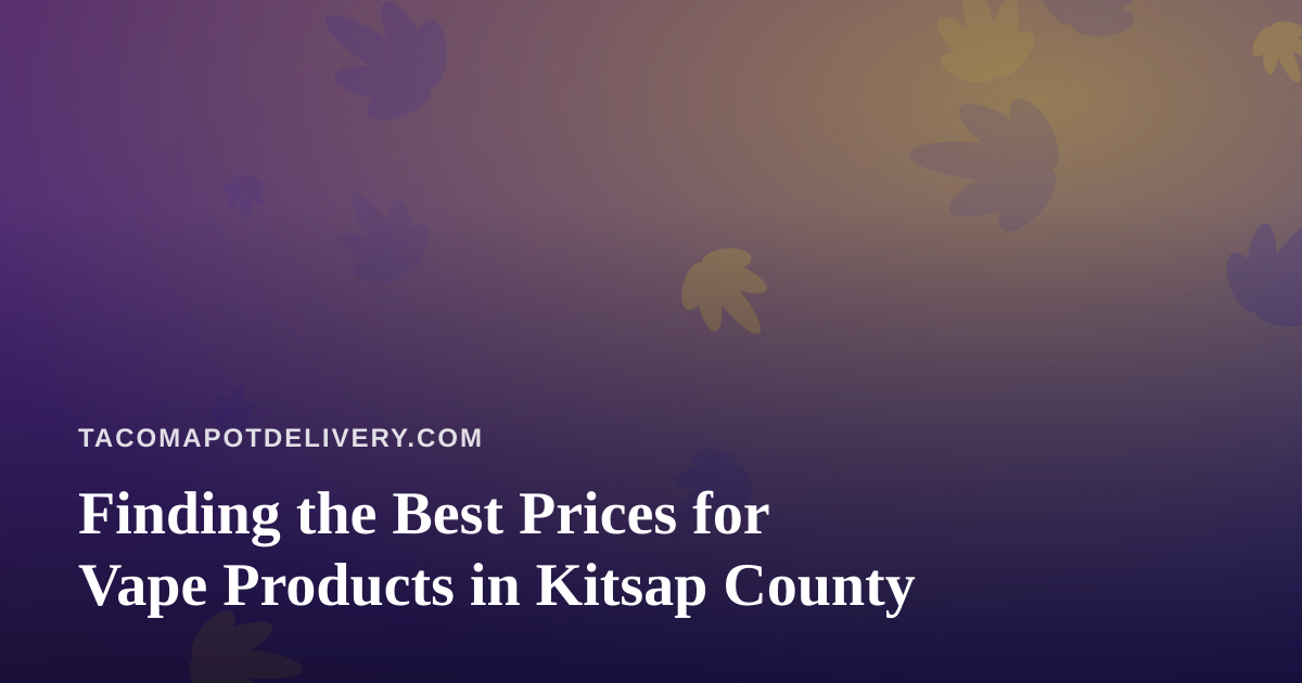 Finding the Best Prices for Vape Products in Kitsap County