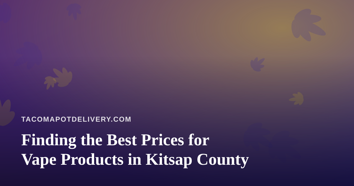 Finding the Best Prices for Vape Products in Kitsap County