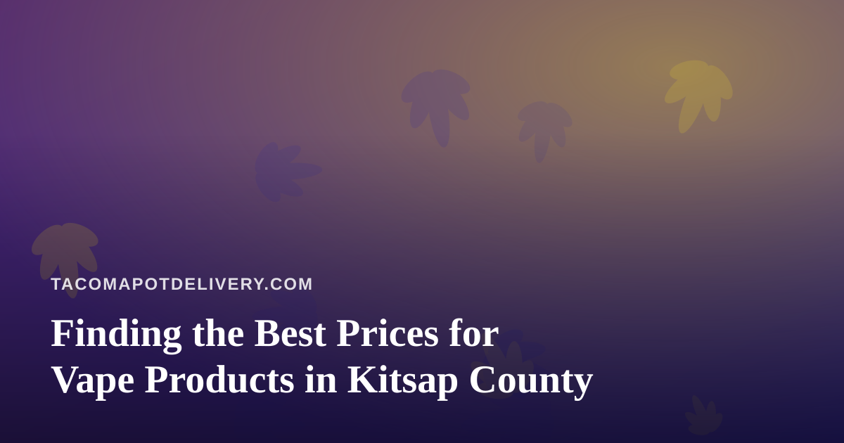 Finding the Best Prices for Vape Products in Kitsap County
