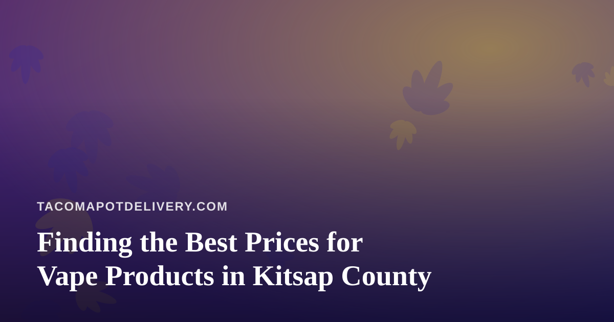 Finding the Best Prices for Vape Products in Kitsap County