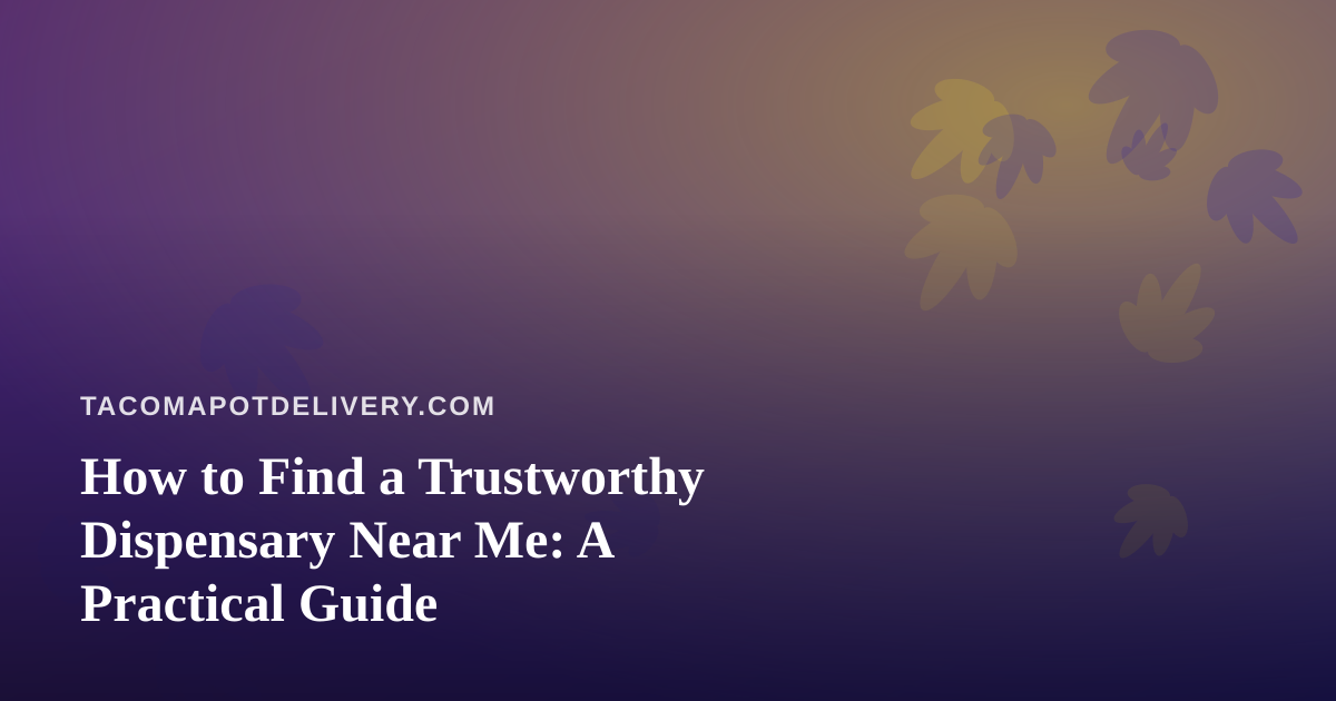 How to Find a Trustworthy Dispensary Near Me: A Practical Guide