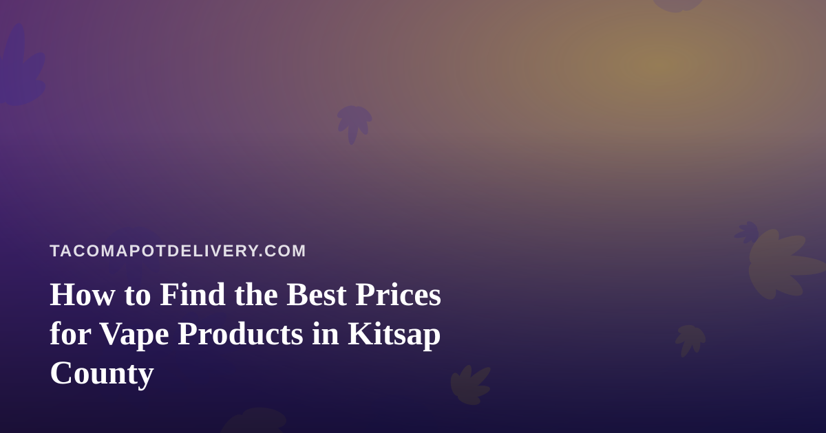 How to Find the Best Prices for Vape Products in Kitsap County