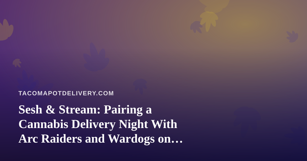 Sesh & Stream: Pairing a Cannabis Delivery Night With Arc Raiders and Wardogs on Twitch