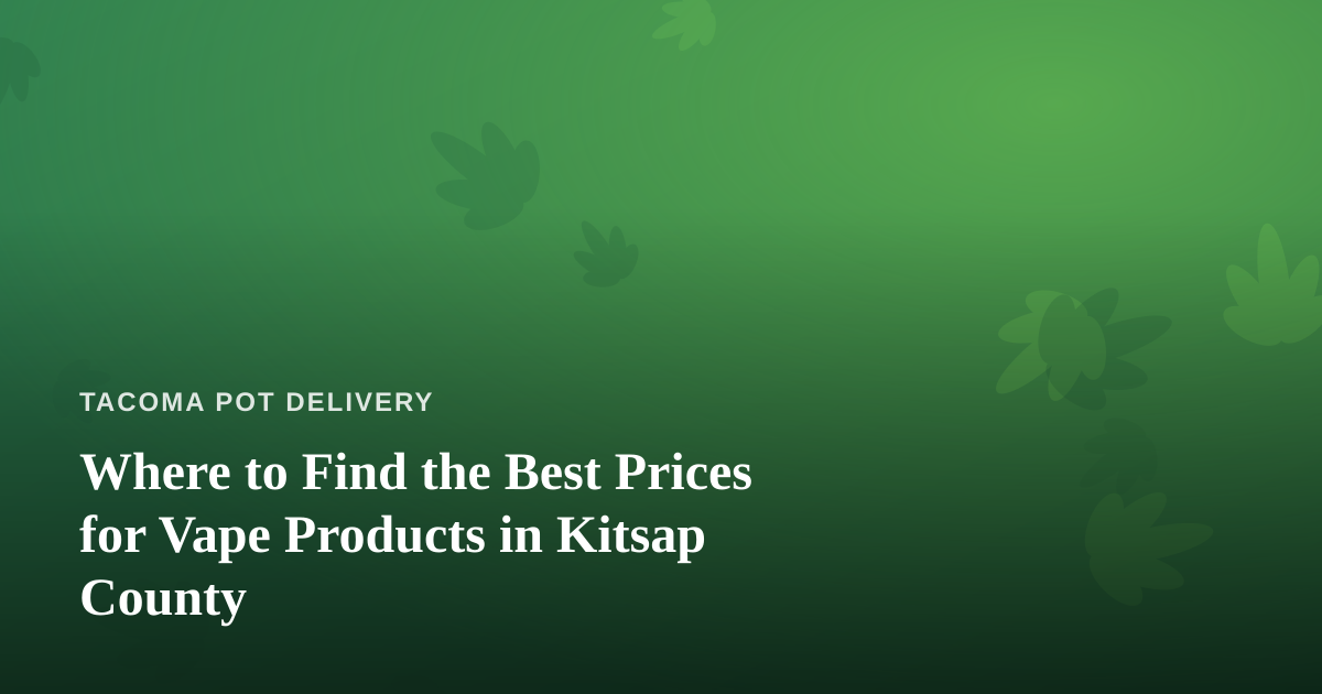 Where to Find the Best Prices for Vape Products in Kitsap County