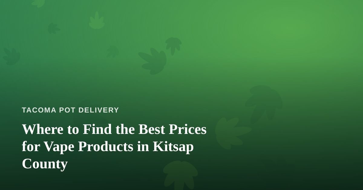 Where to Find the Best Prices for Vape Products in Kitsap County