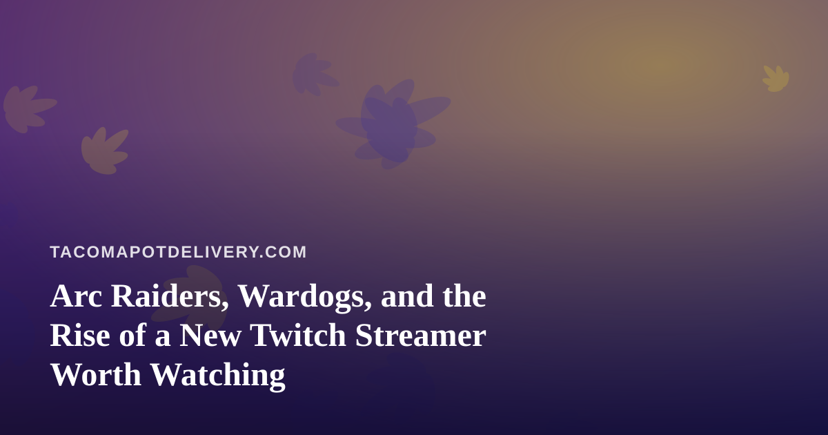 Arc Raiders, Wardogs, and the Rise of a New Twitch Streamer Worth Watching