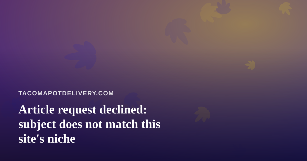 Article request declined: subject does not match this site’s niche