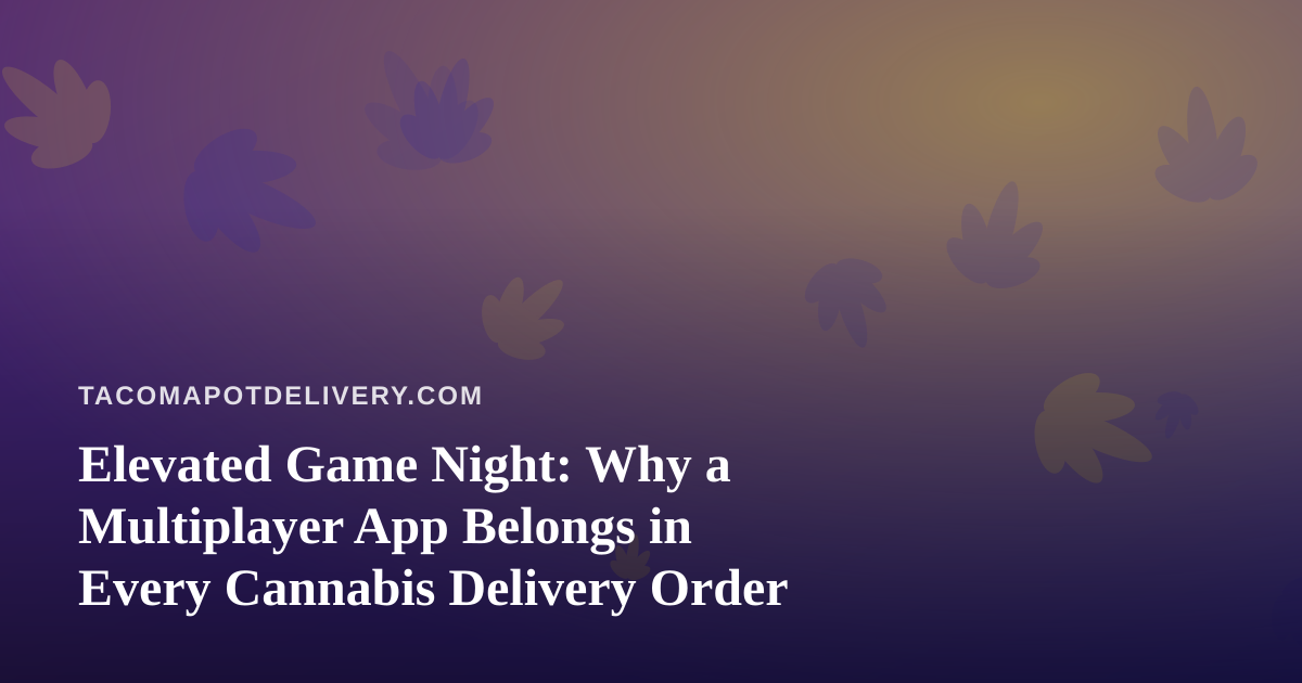 Elevated Game Night: Why a Multiplayer App Belongs in Every Cannabis Delivery Order