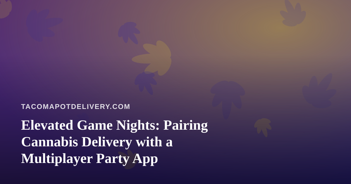 Elevated Game Nights: Pairing Cannabis Delivery with a Multiplayer Party App