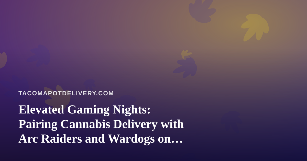 Elevated Gaming Nights: Pairing Cannabis Delivery with Arc Raiders and Wardogs on Twitch