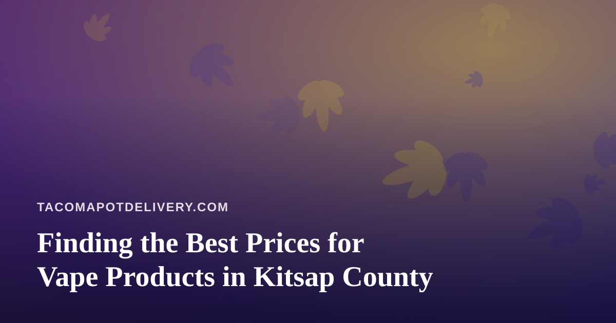 Finding the Best Prices for Vape Products in Kitsap County