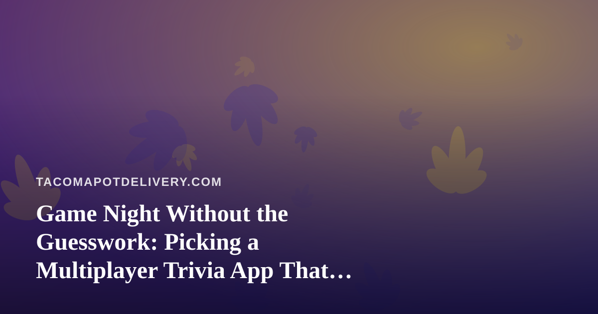 Game Night Without the Guesswork: Picking a Multiplayer Trivia App That Everyone Can Enjoy