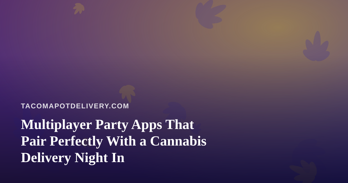 Multiplayer Party Apps That Pair Perfectly With a Cannabis Delivery Night In